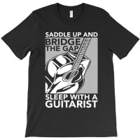 Guitarist Bridge The Gap Sleep With A Guitarist T-shirt | Artistshot