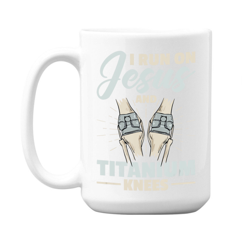 I Run On Jesus And Titanium Knees Design T Shirt 15 Oz Coffee Mug | Artistshot