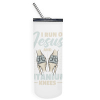 I Run On Jesus And Titanium Knees Design T Shirt Skinny Tumbler | Artistshot