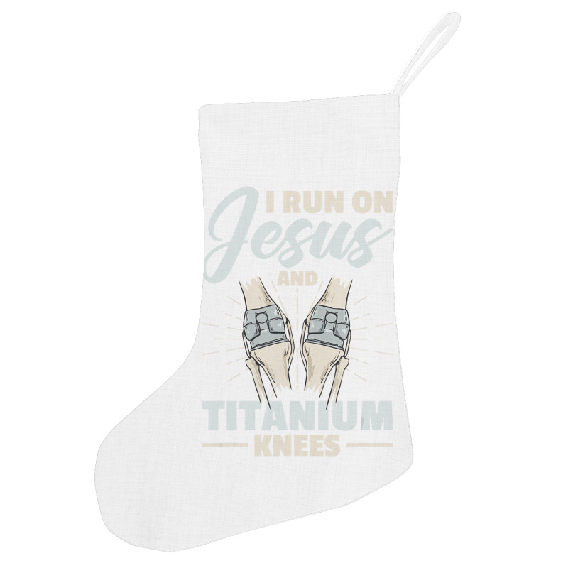 I Run On Jesus And Titanium Knees Design T Shirt Holiday Stocking | Artistshot