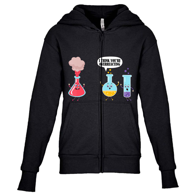 I Think You're Overreacting Funny Science Chemistr Youth Zipper Hoodie by hausch | Artistshot