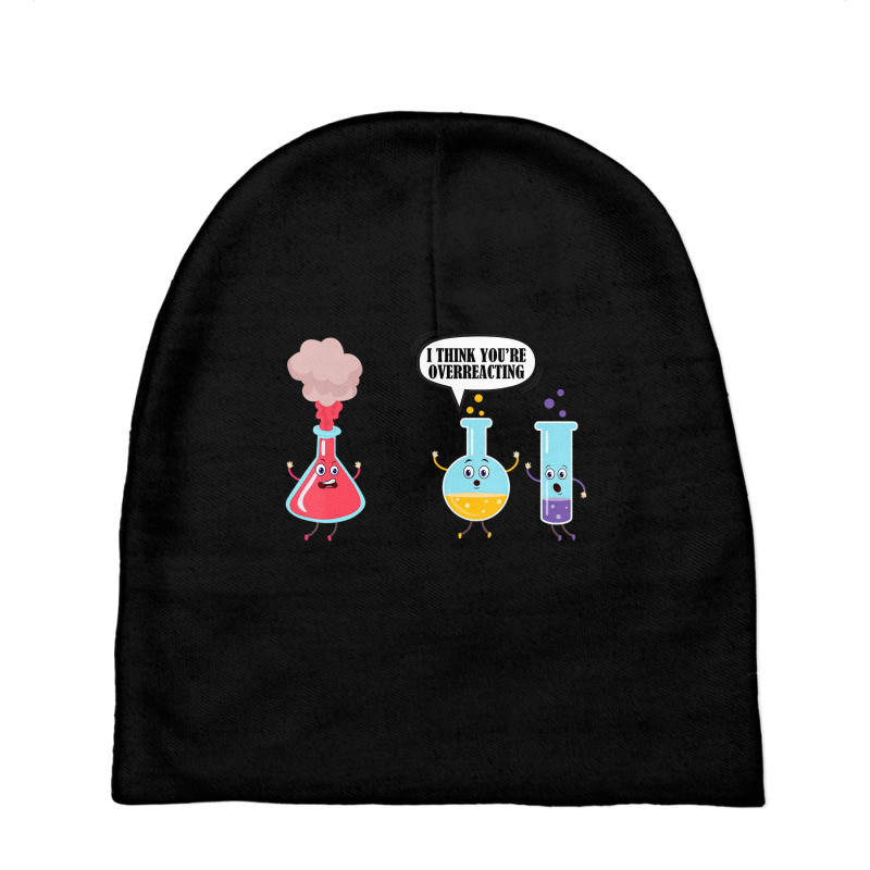 I Think You're Overreacting Funny Science Chemistr Baby Beanies by hausch | Artistshot