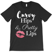 Curvy Hips And Pretty Lips T Shirt T-shirt | Artistshot