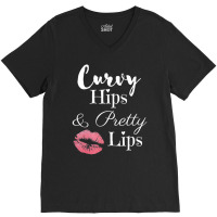 Curvy Hips And Pretty Lips T Shirt V-neck Tee | Artistshot