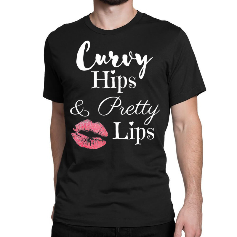 Curvy Hips And Pretty Lips T Shirt Classic T-shirt | Artistshot