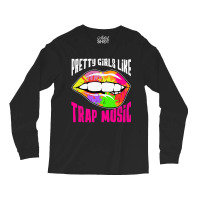 Pretty Girls Like Trap Music Womens Rap Hip Hop Ed Long Sleeve Shirts | Artistshot