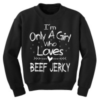 I'm Only A Girl Who Loves Beef Jerky T Shirt Gift Youth Sweatshirt | Artistshot