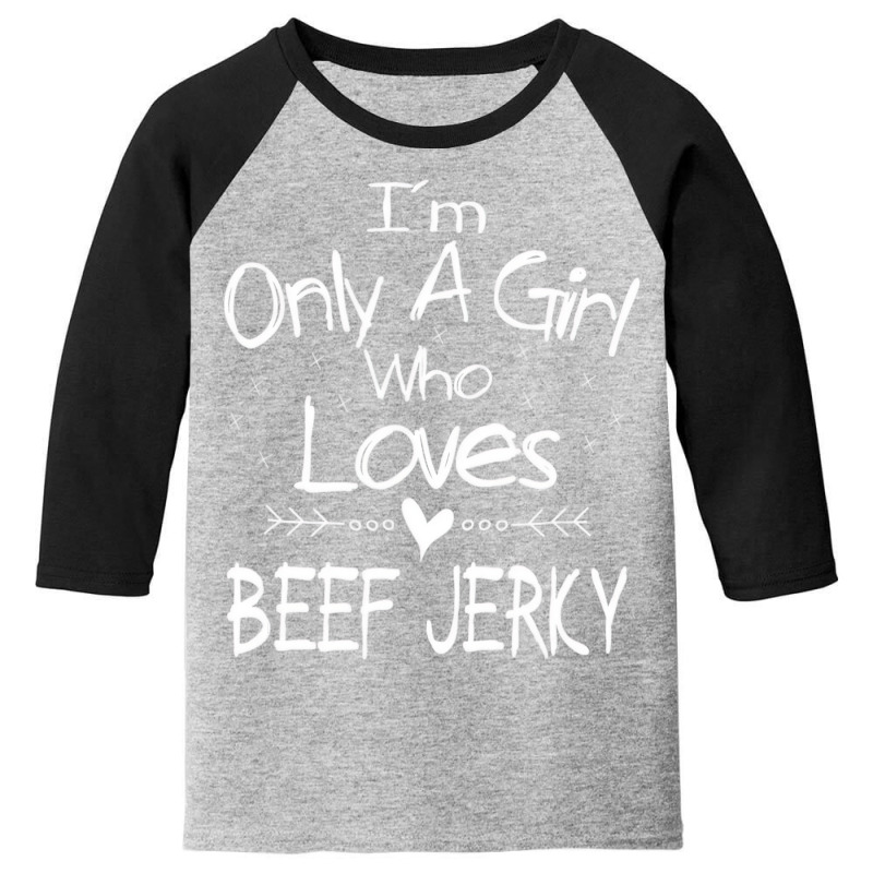 I'm Only A Girl Who Loves Beef Jerky T Shirt Gift Youth 3/4 Sleeve | Artistshot