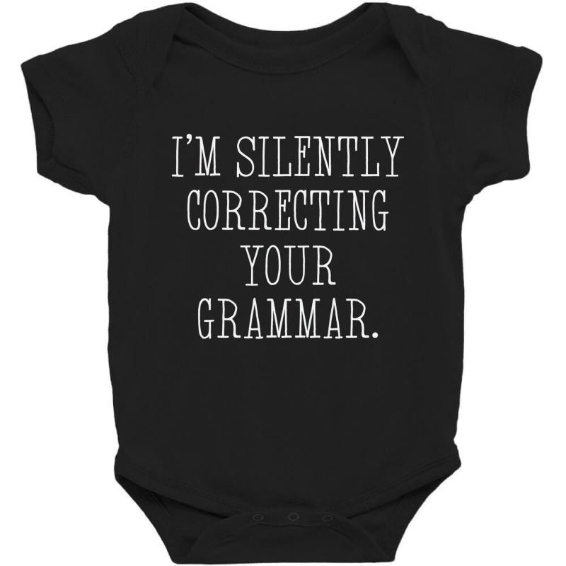 I'm Silently Correcting Your Grammar Teacher Funny Baby Bodysuit by bettincam | Artistshot