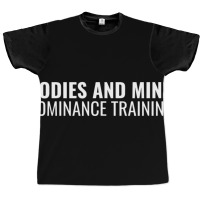 Bodies And Mind Dominance Training T Shirt Graphic T-shirt | Artistshot