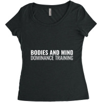 Bodies And Mind Dominance Training T Shirt Women's Triblend Scoop T-shirt | Artistshot