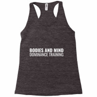 Bodies And Mind Dominance Training T Shirt Racerback Tank | Artistshot