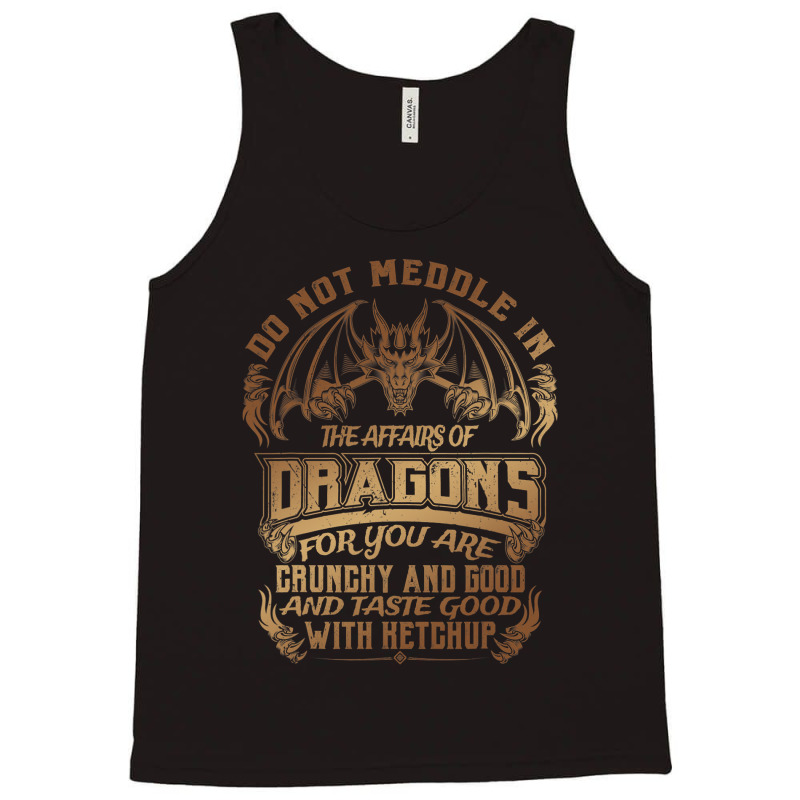 Do Not Meddle The Affairs Of Dragons Funny Dragon  Tank Top by spreesgomez | Artistshot