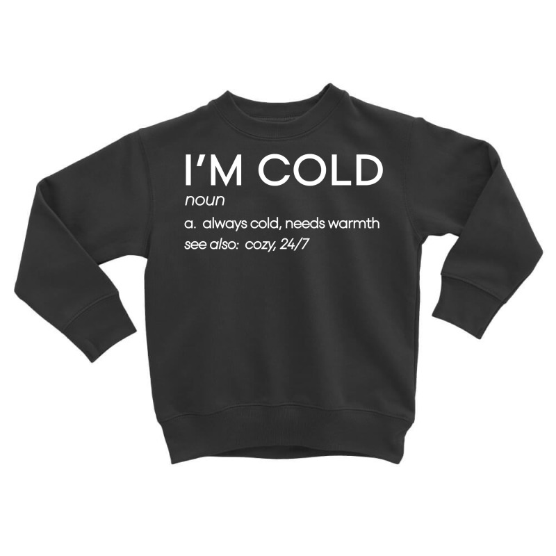 Funny Yes I'm Cold Definition Gift, I'm Cold Graph Toddler Sweatshirt by ewubea | Artistshot