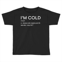 Funny Yes I'm Cold Definition Gift, I'm Cold Graph Toddler T-shirt | Artistshot