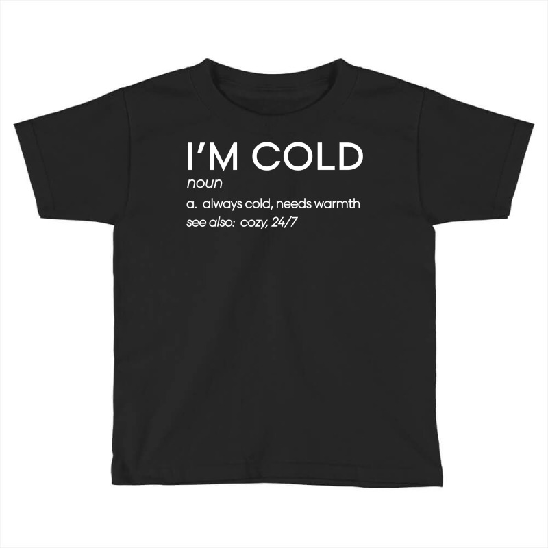 Funny Yes I'm Cold Definition Gift, I'm Cold Graph Toddler T-shirt by ewubea | Artistshot