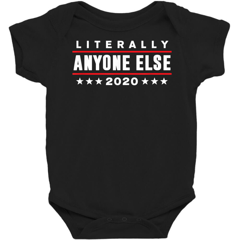 Literally Anyone Else 2020 Funny Anti Trump T Shir Baby Bodysuit | Artistshot