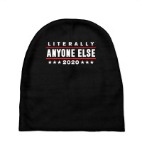 Literally Anyone Else 2020 Funny Anti Trump T Shir Baby Beanies | Artistshot