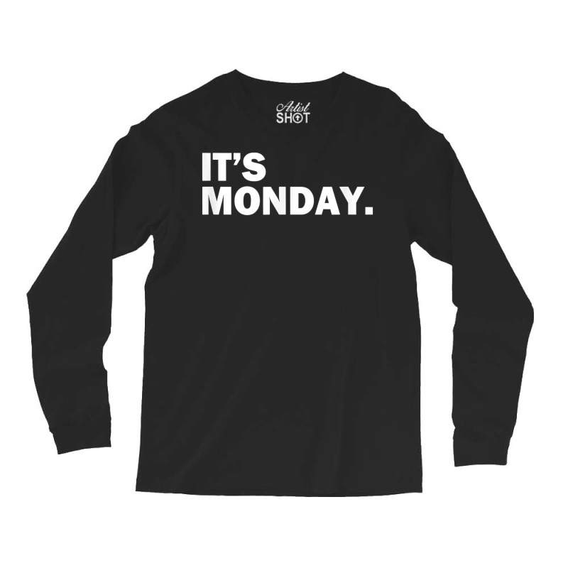 It's Monday Day Of The Week Funny Weekly Daily T S Long Sleeve Shirts | Artistshot