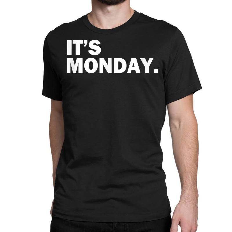 It's Monday Day Of The Week Funny Weekly Daily T S Classic T-shirt | Artistshot