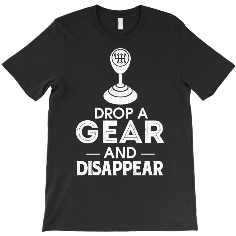 Drop A Gear And Disappear Stick Shift Manual Trans T-shirt | Artistshot