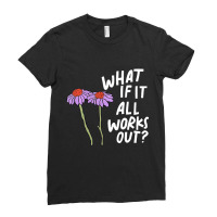 Funny Floral Quote What If It All Works Out Pullov Ladies Fitted T-shirt | Artistshot