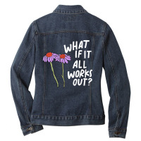 Funny Floral Quote What If It All Works Out Pullov Ladies Denim Jacket | Artistshot