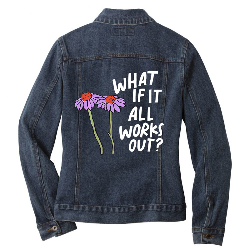 Funny Floral Quote What If It All Works Out Pullov Ladies Denim Jacket by fieyzacik | Artistshot