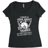 Joke About Time Travel Not Share Because You Didn' Women's Triblend Scoop T-shirt | Artistshot