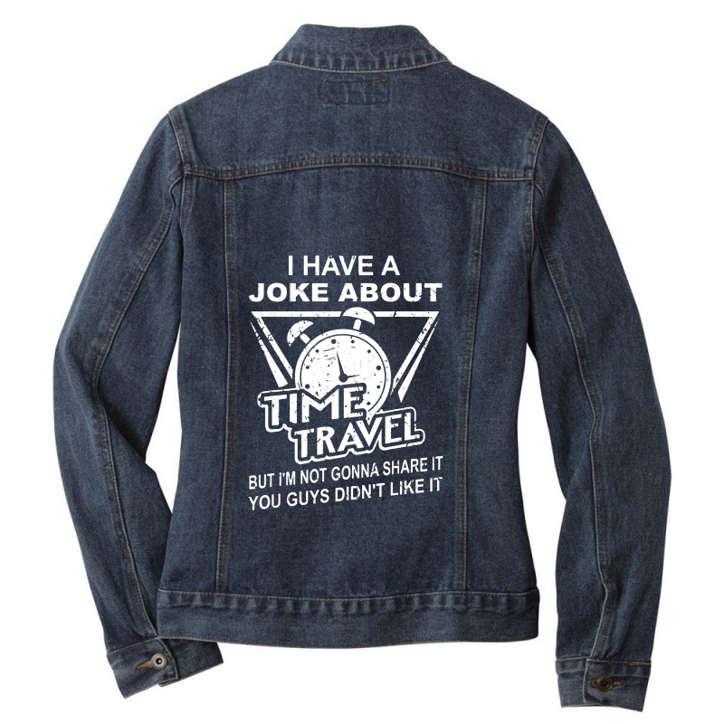 Joke About Time Travel Not Share Because You Didn' Ladies Denim Jacket by skw art | Artistshot