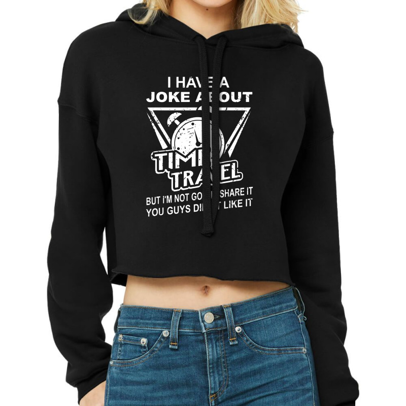 Joke About Time Travel Not Share Because You Didn' Cropped Hoodie by skw art | Artistshot