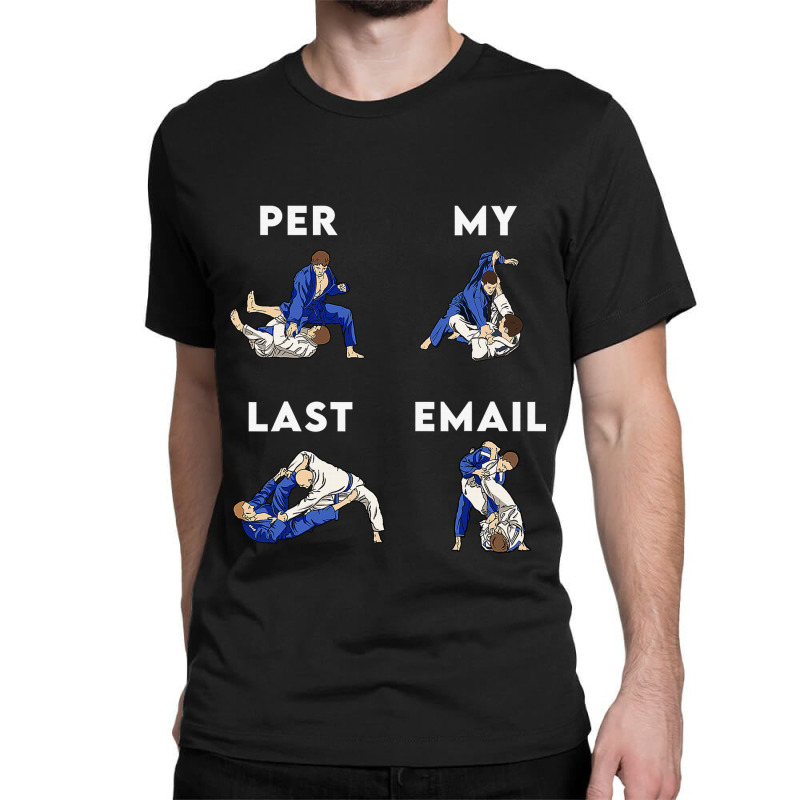 Bjj Jiu Jitsu Funny Per My Last Email Gift Classic T-shirt by guiUPTEES | Artistshot