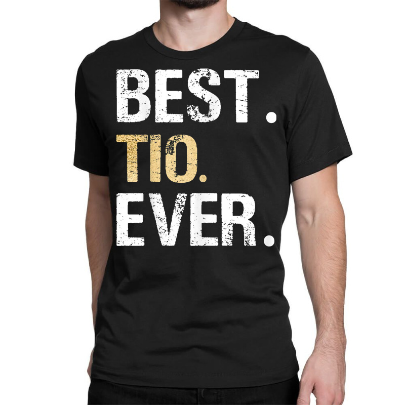 Mens Best Tio Ever Spanish Latin Mexican Gift From Classic T-shirt by refahnes | Artistshot