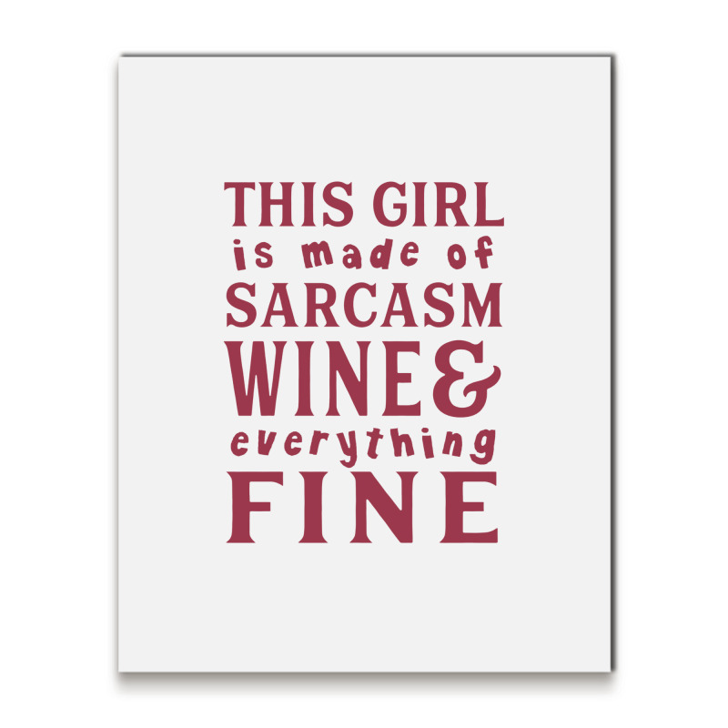 This Girl Is Made Of Sarcasm Wine And Everything Metal Print Vertical | Artistshot