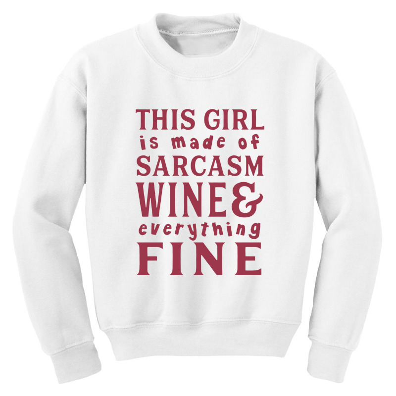 This Girl Is Made Of Sarcasm Wine And Everything Youth Sweatshirt | Artistshot