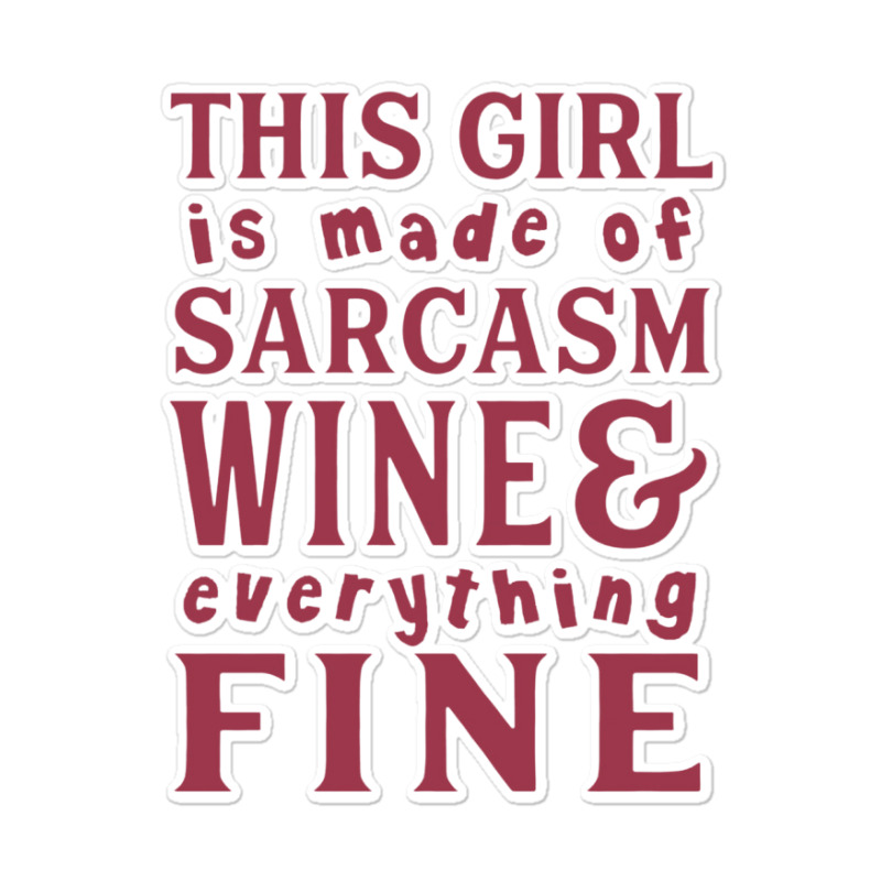 This Girl Is Made Of Sarcasm Wine And Everything Sticker | Artistshot