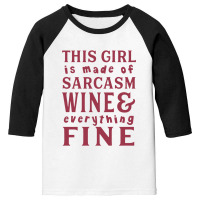 This Girl Is Made Of Sarcasm Wine And Everything Youth 3/4 Sleeve | Artistshot