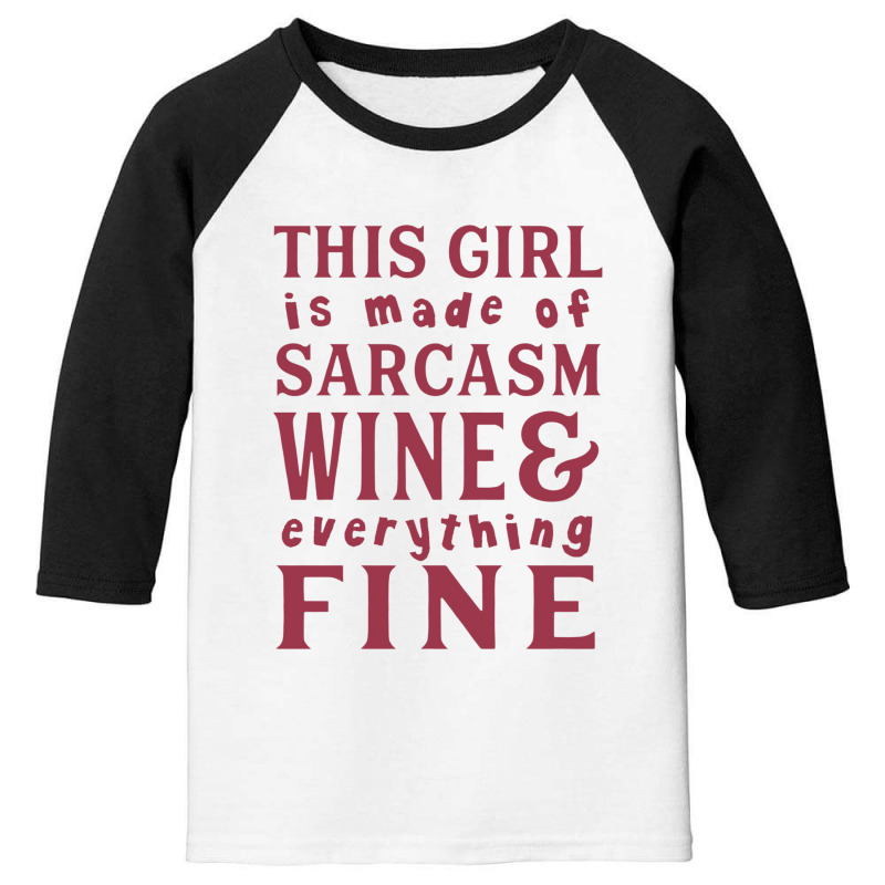 This Girl Is Made Of Sarcasm Wine And Everything Youth 3/4 Sleeve | Artistshot