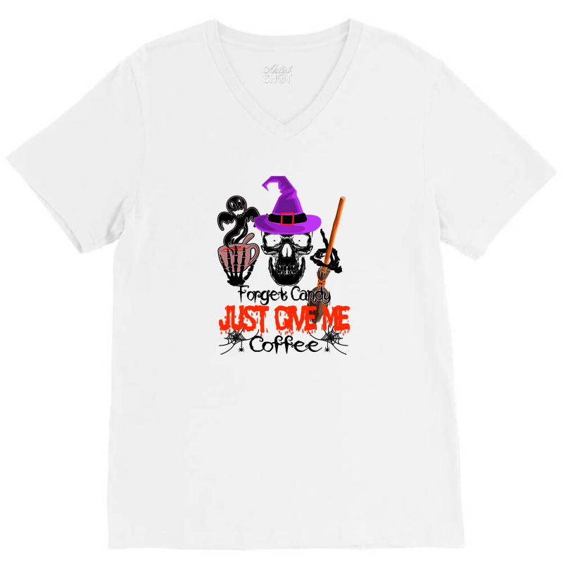 Forget Candy Just Give Me Coffee V-neck Tee | Artistshot