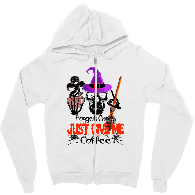 Forget Candy Just Give Me Coffee Zipper Hoodie | Artistshot