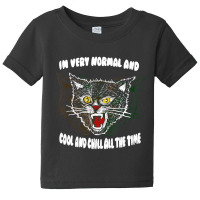 Angry Cat Iâ€™m Very Normal And Cool And Chil Baby Tee | Artistshot