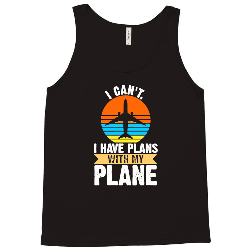 I Cant I Have Plans With My Plane Tank Top | Artistshot