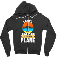 I Cant I Have Plans With My Plane Zipper Hoodie | Artistshot