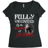 Fully Vaccinated By The Blood Of Jesus God Christi Women's Triblend Scoop T-shirt | Artistshot