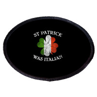 St Patrick Was Italian St Patrick's Day T Shirt Oval Patch | Artistshot