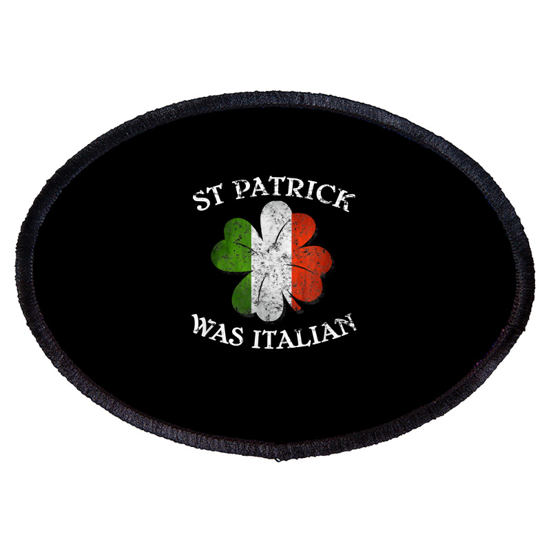 St Patrick Was Italian St Patrick's Day T Shirt Oval Patch | Artistshot