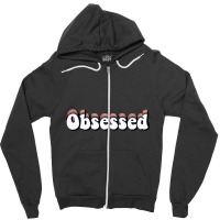 Obsessed Zipper Hoodie | Artistshot