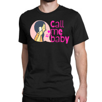 Call Me Baby Classic T-shirt | Artistshot