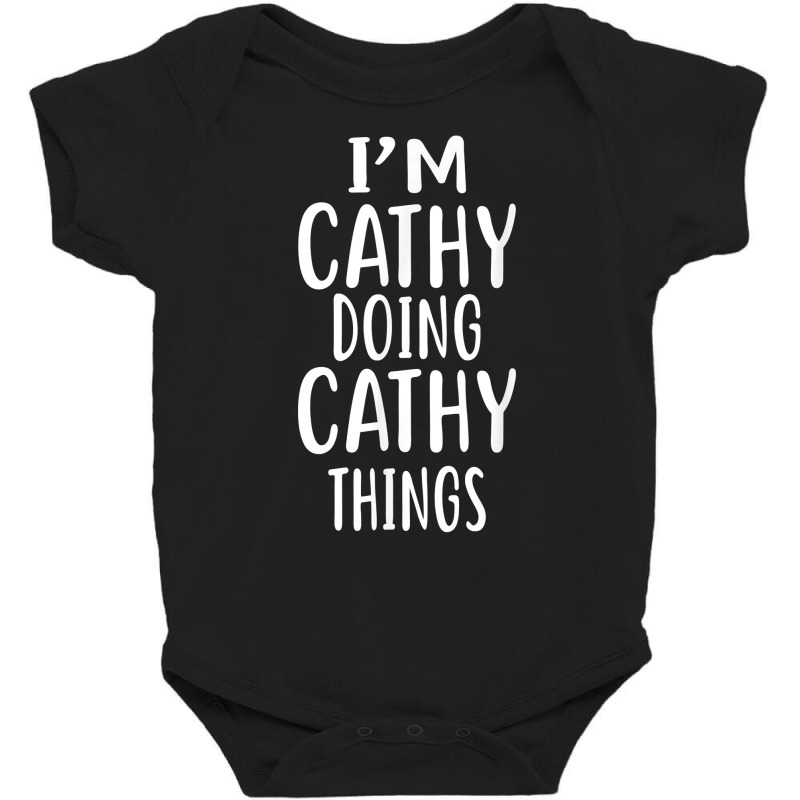 I'm Cathy Doing Cathy Things T Shirt Novelty Humor Baby Bodysuit by fieyzacik | Artistshot