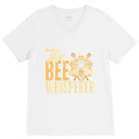 Beekeeping Funny The Bee Whisperer Honey Bees T Sh V-neck Tee | Artistshot